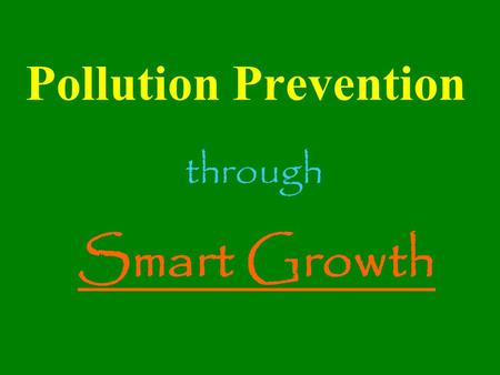 Pollution Prevention through Smart Growth.