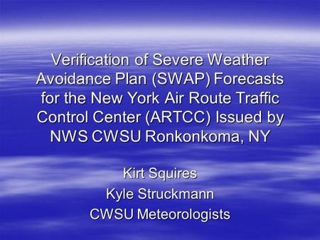 Kirt Squires Kyle Struckmann CWSU Meteorologists