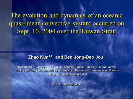 The evolution and dynamics of an oceanic quasi-linear convective system occurred on Sept. 10, 2004 over the Taiwan Strait Zhao Kun 1,2 and Ben Jong-Dao.