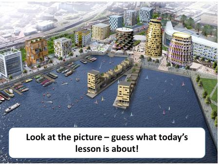Look at the picture – guess what today’s lesson is about!
