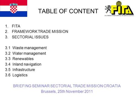 TABLE OF CONTENT 1.FITA 2.FRAMEWORK TRADE MISSION 3.SECTORIAL ISSUES 3.1 Waste management 3.2 Water management 3.3 Renewables 3.4 Inland navigation 3.5.