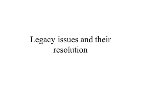 Legacy issues and their resolution. Topics What is a legacy system? How ‘legacy’ is the system? Dimensions of legacy status Evolution and avoidance of.
