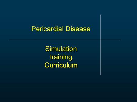 Simulation training Curriculum Pericardial Disease.