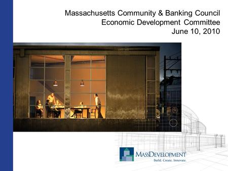 Massachusetts Community & Banking Council Economic Development Committee June 10, 2010.