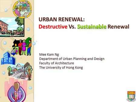 Mee Kam Ng Department of Urban Planning and Design Faculty of Architecture The University of Hong Kong.