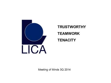 TRUSTWORTHY TEAMWORK TENACITY Meeting of Minds 3Q 2014.