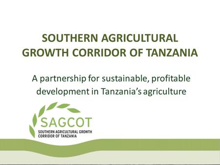 SOUTHERN AGRICULTURAL GROWTH CORRIDOR OF TANZANIA
