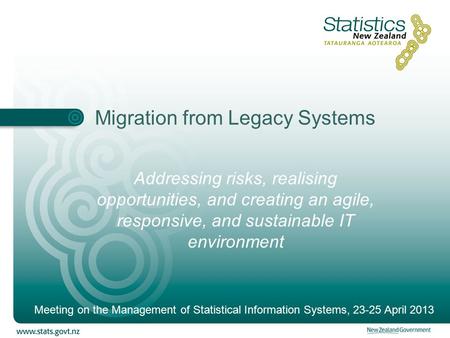 Migration from Legacy Systems Addressing risks, realising opportunities, and creating an agile, responsive, and sustainable IT environment Meeting on the.