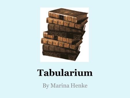 Tabularium By Marina Henke. Location Built on east slope of Capitoline Hill in Forum Dramatic view of Forum Dwarfed by bigger buildings