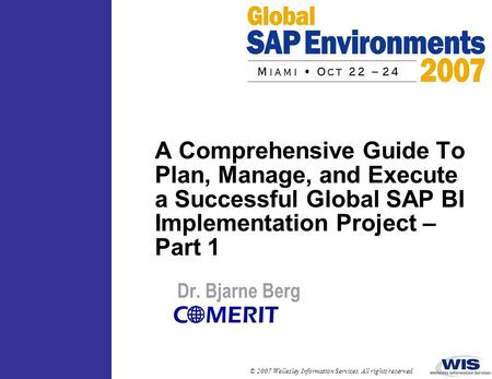 A Comprehensive Guide To Plan, Manage, and Execute a Successful Global SAP BI Implementation Project – Part 1 Dr. Bjarne Berg.