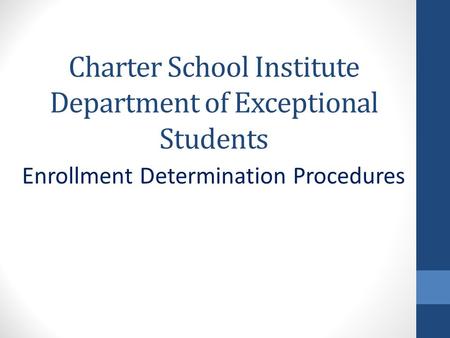 Charter School Institute Department of Exceptional Students Enrollment Determination Procedures.