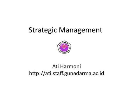 Strategic Management Ati Harmoni http://ati.staff.gunadarma.ac.id.