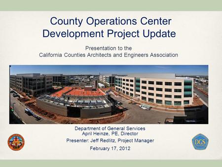 County Operations Center Development Project Update Department of General Services April Heinze, PE, Director Presenter: Jeff Redlitz, Project Manager.