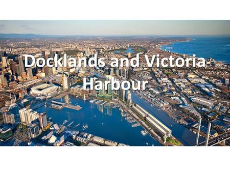 Docklands and Victoria Harbour