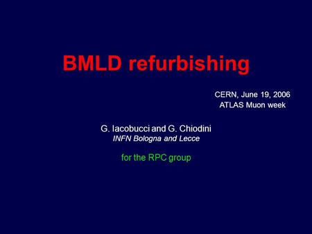 BMLD refurbishing G. Iacobucci and G. Chiodini INFN Bologna and Lecce for the RPC group CERN, June 19, 2006 ATLAS Muon week.