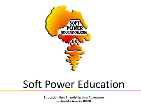 Soft Power Education Education thru Friendship thru Adventure registered charity number 1098936.