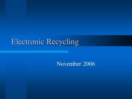 Electronic Recycling November 2006. Donations Recycling is Important! –Did you know that electronic products' short useful lives produce waste? These.