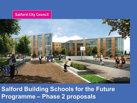 Salford Building Schools for the Future Programme – Phase 2 proposals.