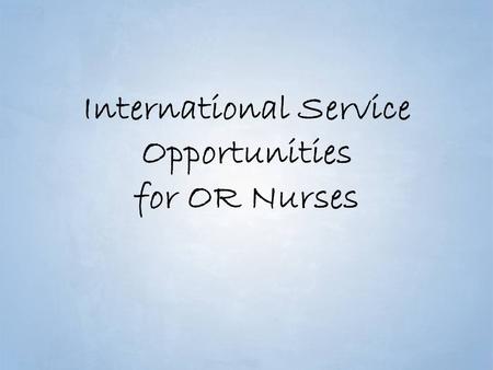 International Service Opportunities for OR Nurses.