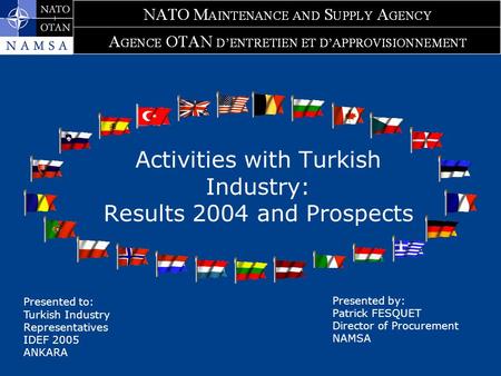 Activities with Turkish Industry: Results 2004 and Prospects Presented by: Patrick FESQUET Director of Procurement NAMSA Presented to: Turkish Industry.