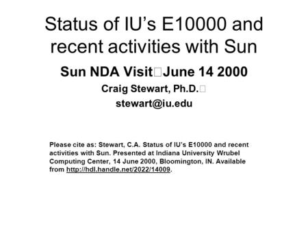 Status of IU’s E10000 and recent activities with Sun Sun NDA Visit June 14 2000 Craig Stewart, Ph.D. Please cite as: Stewart, C.A. Status.