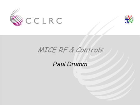 MICE RF & Controls Paul Drumm. RF Layout 2 MW Amplifier Master Oscillator Controls etc 201 MHz Cavity Module 2 MW Amplifier 201 MHz Cavity Module CERN.