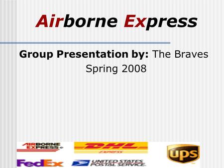 Airborne Express Group Presentation by: The Braves Spring 2008.