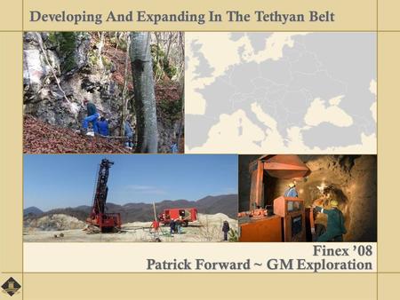Finex ’08 Patrick Forward ~ GM Exploration Developing And Expanding In The Tethyan Belt.