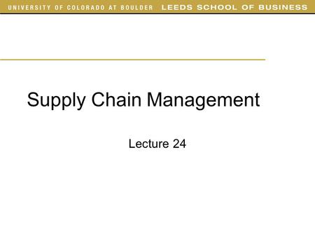 Supply Chain Management Lecture 24. Semester Outline Thursday April 15Chap 14 Tuesday April 20Chap 15 Thursday April 22Simulation Game briefing Tuesday.
