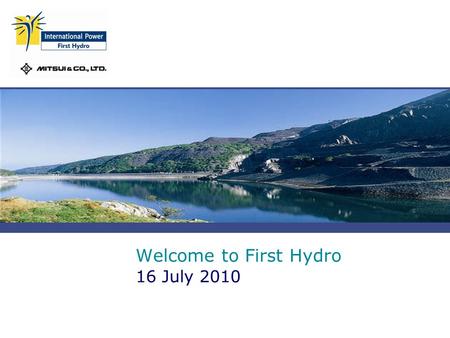 Welcome to First Hydro 16 July 2010. First Hydro Slide 2  Approximately 200 employees across four sites  Dinorwig –largest pumped storage plant in Western.