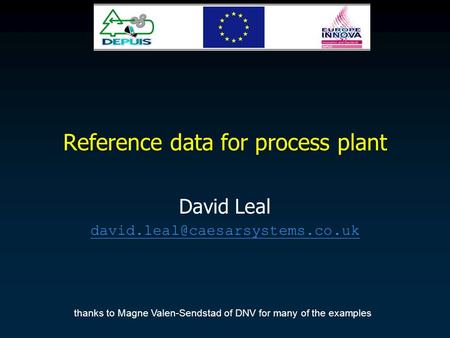 Reference data for process plant David Leal thanks to Magne Valen-Sendstad of DNV for many of the examples.