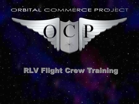 RLV Flight Crew Training. Preview OCP Costs to RLV operators who self train Advantages of using schools Guidelines / regulations questions Possible solutions.