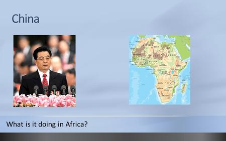 What is it doing in Africa?. China’s Booming Economy China has enjoyed almost uninterrupted growth for 30 consecutive years. China, with about a fifth.