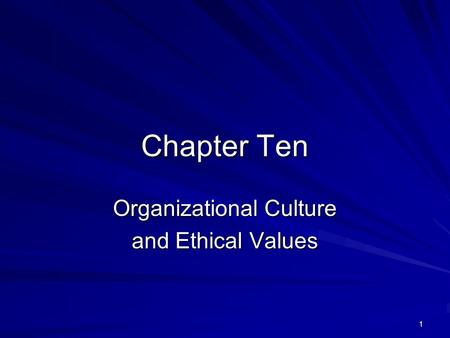 1 Chapter Ten Organizational Culture and Ethical Values.