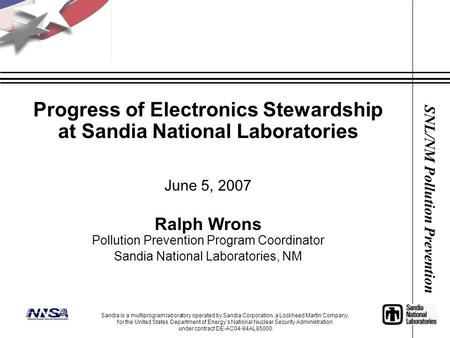 SNL/NM Pollution Prevention Progress of Electronics Stewardship at Sandia National Laboratories June 5, 2007 Ralph Wrons Pollution Prevention Program Coordinator.