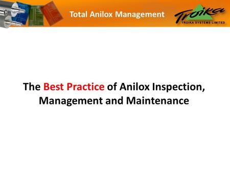 Total Anilox Management The Best Practice of Anilox Inspection, Management and Maintenance.
