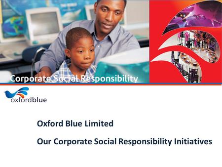 1 Oxford Blue Limited Our Corporate Social Responsibility Initiatives.