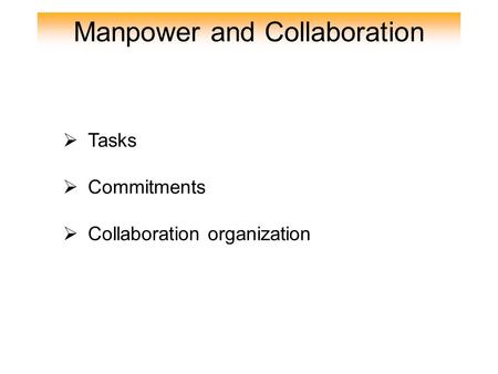 Manpower and Collaboration  Tasks  Commitments  Collaboration organization.