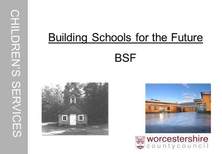 CHILDREN’S SERVICES Building Schools for the Future BSF.