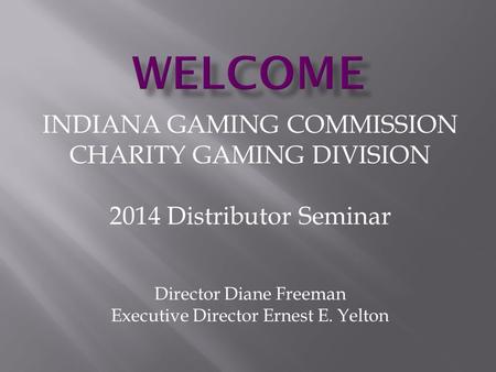 WELCOME INDIANA GAMING COMMISSION CHARITY GAMING DIVISION