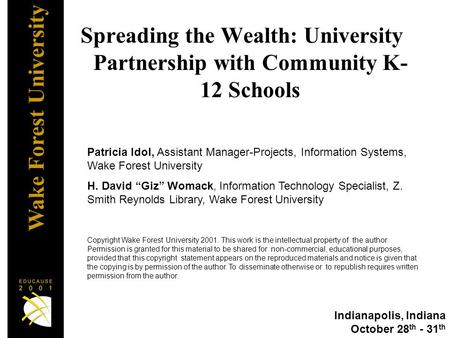 Wake Forest University Spreading the Wealth: University Partnership with Community K- 12 Schools Patricia Idol, Assistant Manager-Projects, Information.