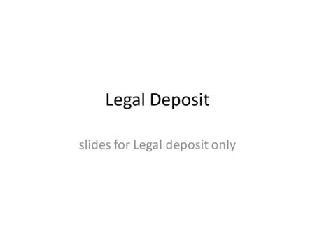 Legal Deposit slides for Legal deposit only. Restricted items on SOLO Some items on SOLO have a “restrictions apply” notice These are items which the.