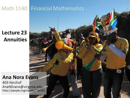 Lecture 23 Annuities Ana Nora Evans 403 Kerchof  Math 1140 Financial Mathematics.