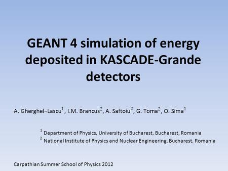 GEANT 4 simulation of energy deposited in KASCADE-Grande detectors Carpathian Summer School of Physics 2012.