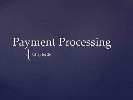 Payment Processing Chapter 26.