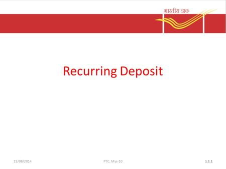 15/08/2014PTC, Mys-101.1.1 Recurring Deposit. SB-3 and pay in slip to be filled in. The following documents are compulsory – One copy of recent photograph.