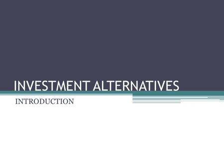 INVESTMENT ALTERNATIVES INTRODUCTION. MEANING INVESTMENT ALTERNATIVES MEANS VARIOUS OPTIONS AVAILABLE TO AN INVESTOR IN THE MARKET.