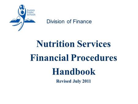 Nutrition Services Financial Procedures Handbook Revised July 2011 1 Division of Finance.