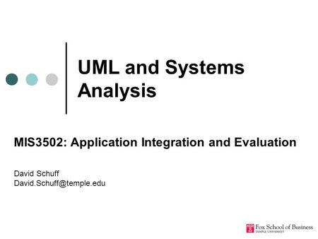 UML and Systems Analysis MIS3502: Application Integration and Evaluation David Schuff