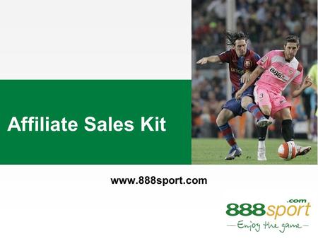 Affiliate Sales Kit www.888sport.com. Offering tabs Rotating event banner Betting markets menu Statistics, Data & Live Scores Promotional & content banners.